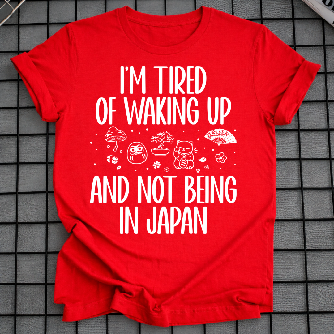 WAKING UP NOT IN JAPAN T-SHIRT