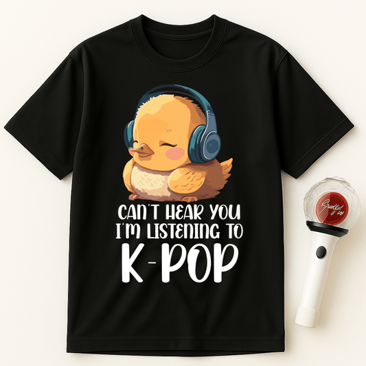 CAN'T HEAR YOU I'M LISTENING TO K-POP DUCK UNISEX T-SHIRT