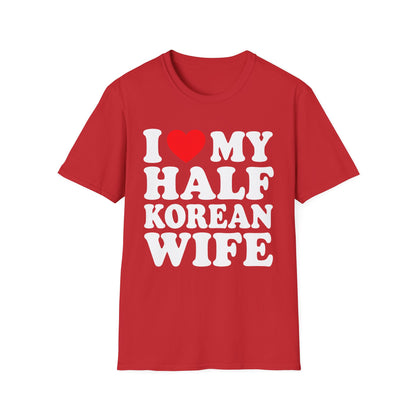 T-Shirt — I  My Half Korean Wife Graphic Tee