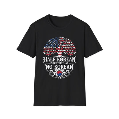 Half Korean T-Shirt — 'Half Korean Is Better Than No Korean' Patriotic USA & Korea Tree Design