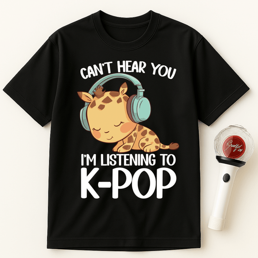 CAN'T HEAR YOU I'M LISTENING TO K-POP GIRAFFE UNISEX T-SHIRT