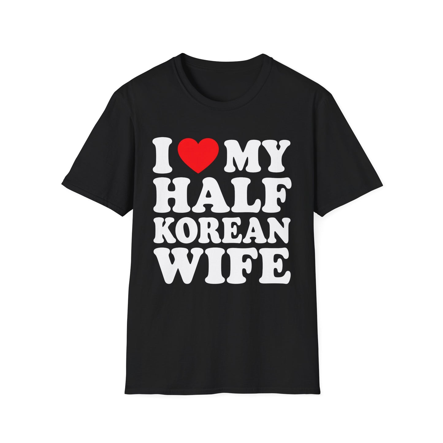 I LOVE MY HALF KOREAN WIFE T-SHIRT