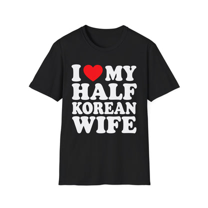I LOVE MY HALF KOREAN WIFE T-SHIRT