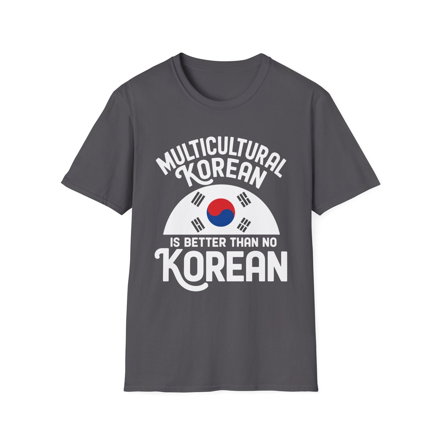 Multicultural Korean T-Shirt — 'Multicultural Korean Is Better Than No Korean' Pride Tee