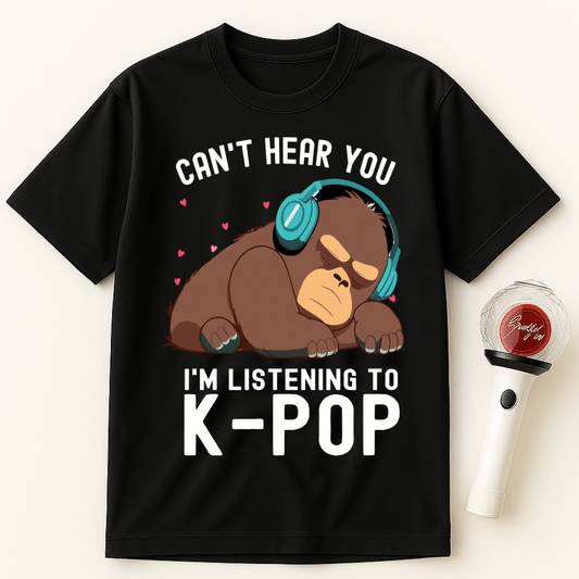 CAN'T HEAR YOU I'M LISTENING TO K-POP GORILLA UNISEX T-SHIRT
