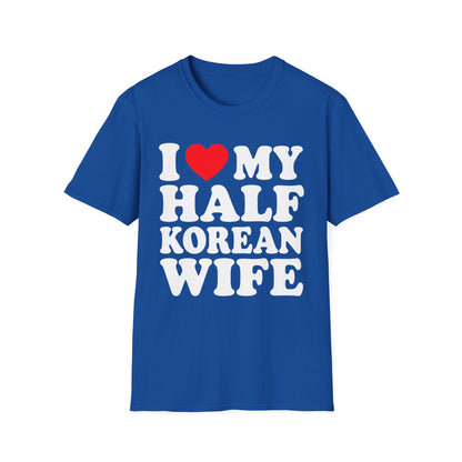 I LOVE MY HALF KOREAN WIFE T-SHIRT