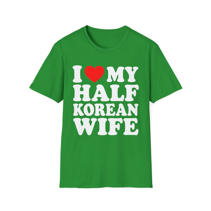 T-Shirt — I  My Half Korean Wife Graphic Tee