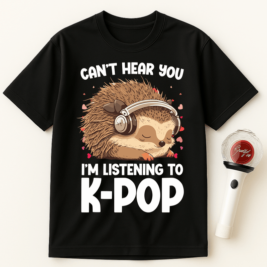 CAN'T HEAR YOU I'M LISTENING TO K-POP HEDGEHOG UNISEX T-SHIRT