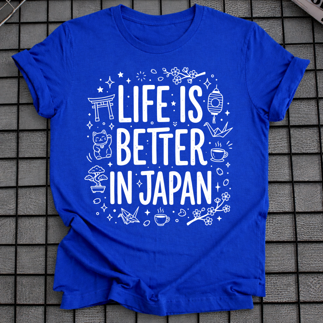 LIFE IS BETTER IN JAPAN T-SHIRT