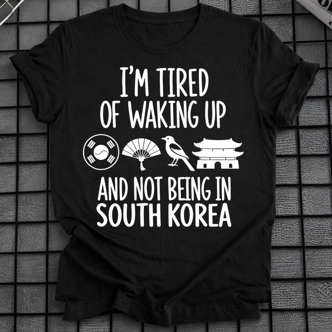 TIRED OF WAKING UP T-SHIRT