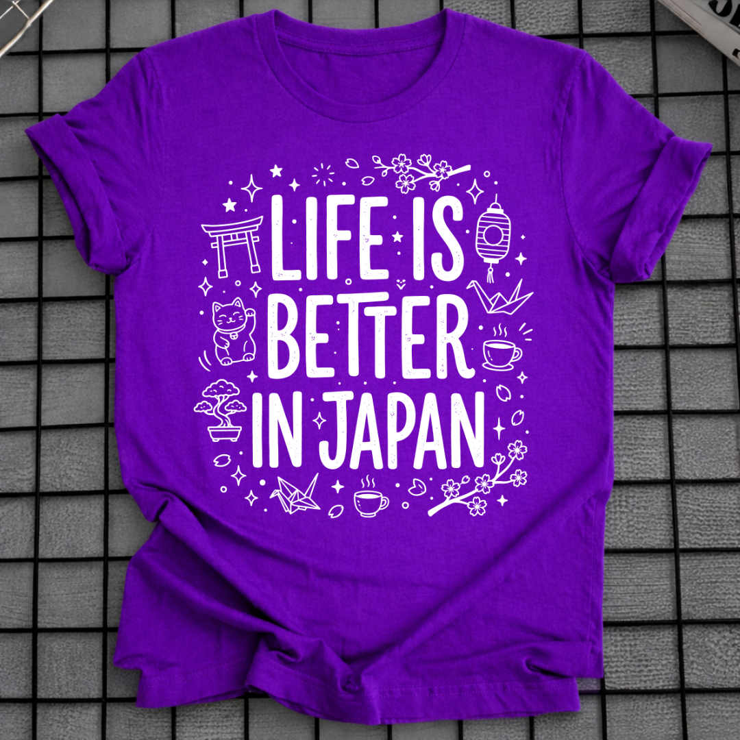 LIFE IS BETTER IN JAPAN T-SHIRT