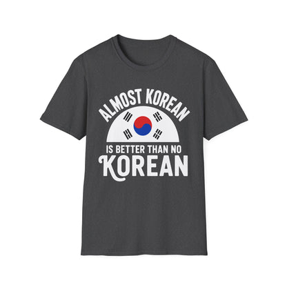 Almost Korean T-Shirt — 'Almost Korean Is Better Than No Korean' Graphic Tee