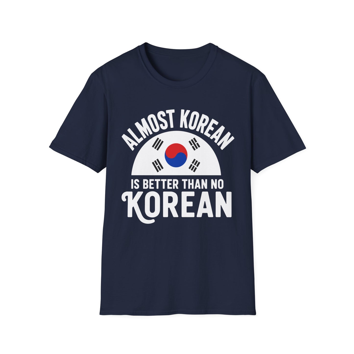 Almost Korean T-Shirt — 'Almost Korean Is Better Than No Korean' Graphic Tee