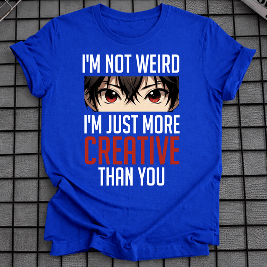 I'M JUST MORE CREATIVE T-SHIRT