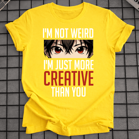 I'M JUST MORE CREATIVE T-SHIRT