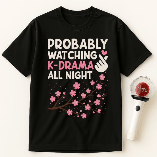 PROBABLY WATCHING K-DRAMA ALL NIGHT UNISEX T-SHIRT