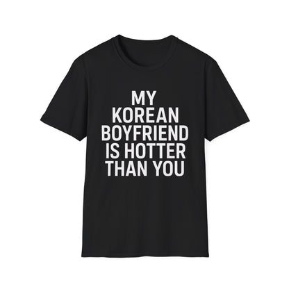 MY KOREAN BOYFRIEND IS HOTTER THAN YOU T-SHIRT