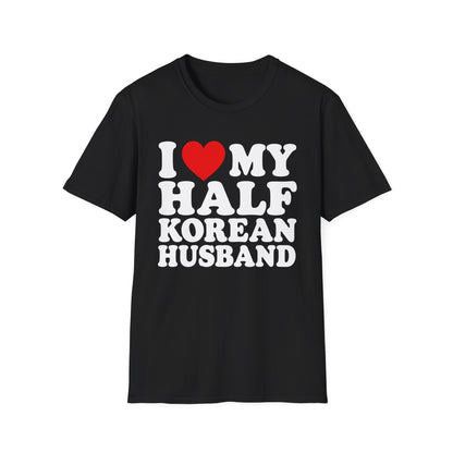 I LOVE MY HALF KOREAN HUSBAND T-SHIRT