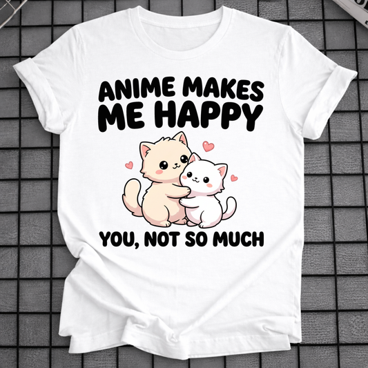 ANIME MAKES ME HAPPY T-SHIRT