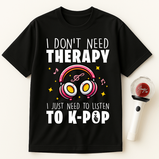 I DON'T NEED THERAPY K-POP UNISEX T-SHIRT