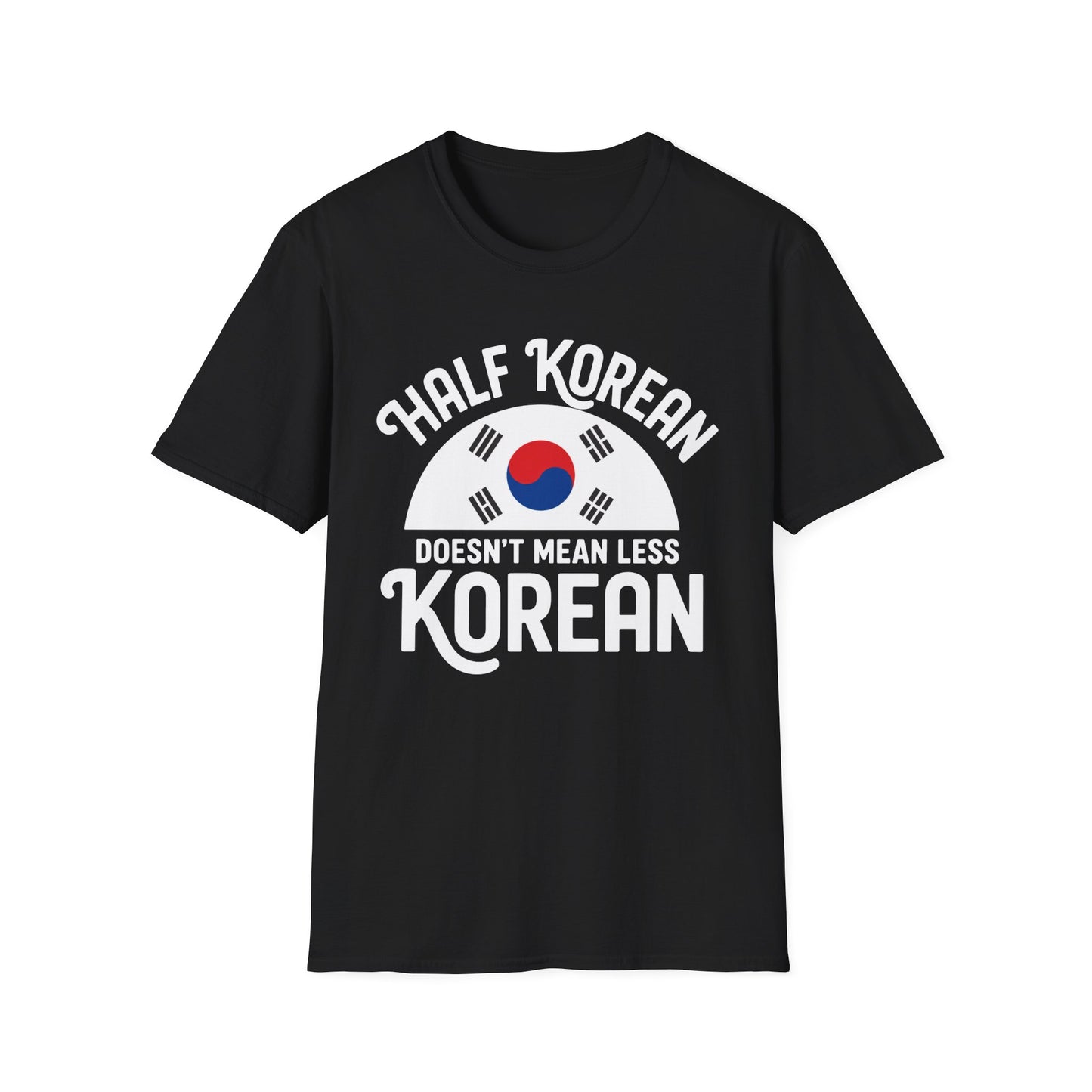 Half Korean T-Shirt — "Half Korean Doesn't Mean Less Korean" Pride Tee