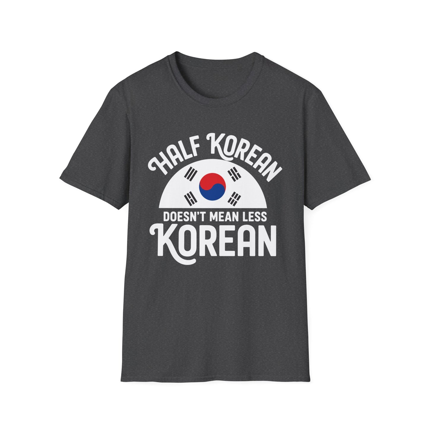 Half Korean T-Shirt — "Half Korean Doesn't Mean Less Korean" Pride Tee