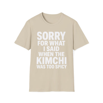 SORRY FOR WHAT I SAID T-SHIRT