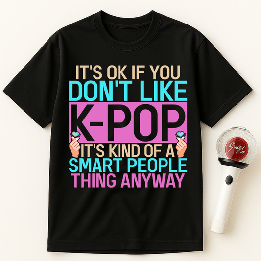 IT’S OK IF YOU DON’T LIKE K-POP UNISEX T-SHIRT