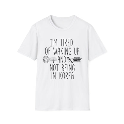 T-Shirt — "I'm Tired of Waking Up and Not Being in Korea" Korean Travel Tee