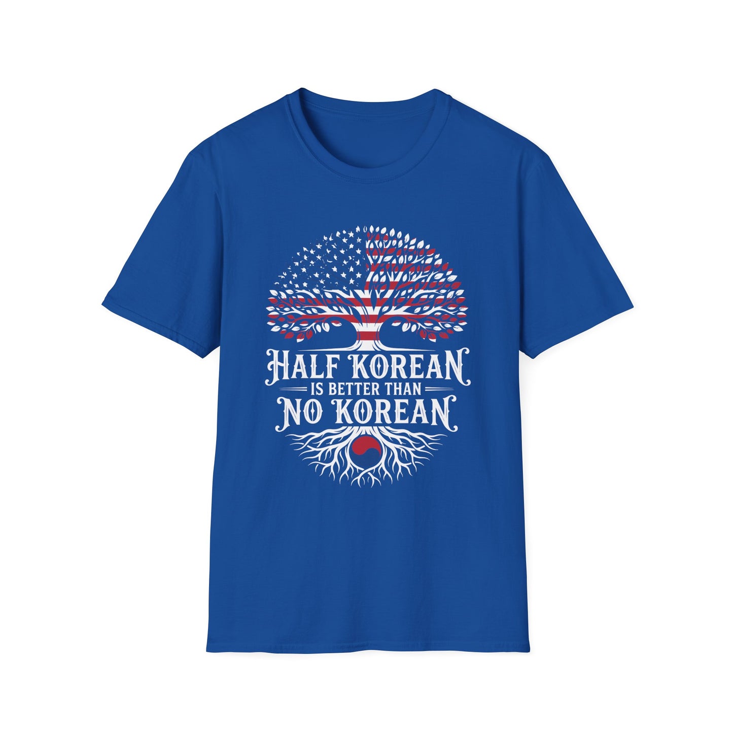 Half Korean T-Shirt — 'Half Korean Is Better Than No Korean' Patriotic USA & Korea Tree Design
