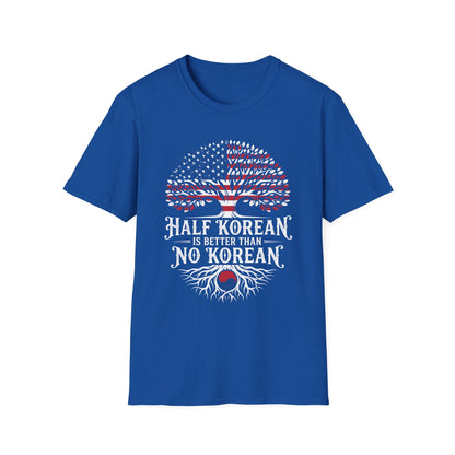 Half Korean T-Shirt — 'Half Korean Is Better Than No Korean' Patriotic USA & Korea Tree Design