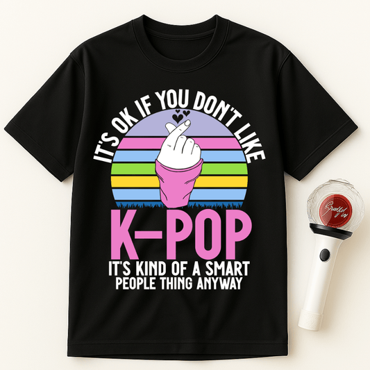 IT'S OK IF YOU DON'T LIKE K-POP UNISEX T-SHIRT