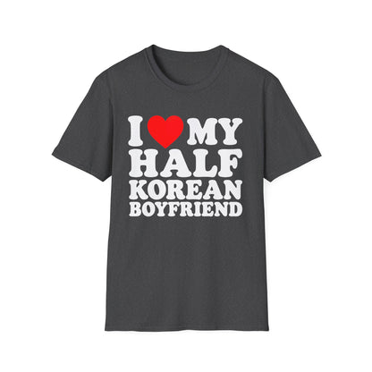 I LOVE MY HALF KOREAN BOYFRIEND T-SHIRT