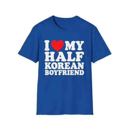 I LOVE MY HALF KOREAN BOYFRIEND T-SHIRT