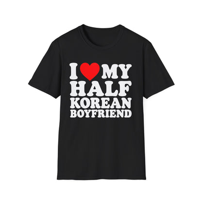 I LOVE MY HALF KOREAN BOYFRIEND T-SHIRT