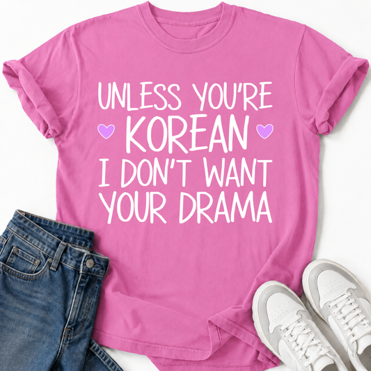 SOFERN DU KEIN KOREANER BIST, MÖCHTE ICH DEIN DRAMA-T-SHIRT NICHT