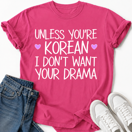 SOFERN DU KEIN KOREANER BIST, MÖCHTE ICH DEIN DRAMA-T-SHIRT NICHT