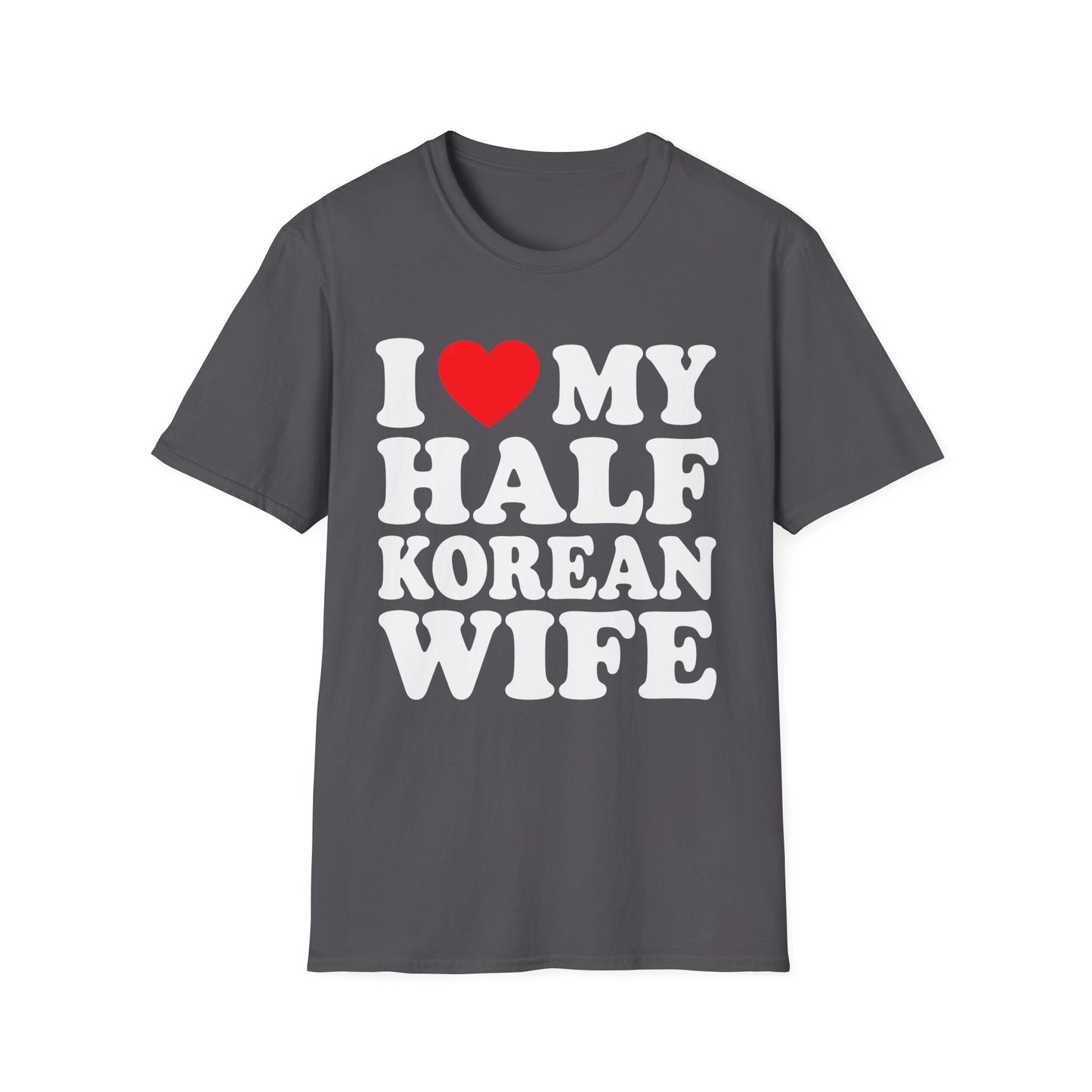 I LOVE MY HALF KOREAN WIFE T-SHIRT