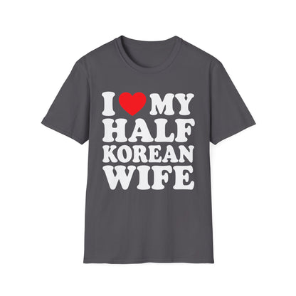 I LOVE MY HALF KOREAN WIFE T-SHIRT
