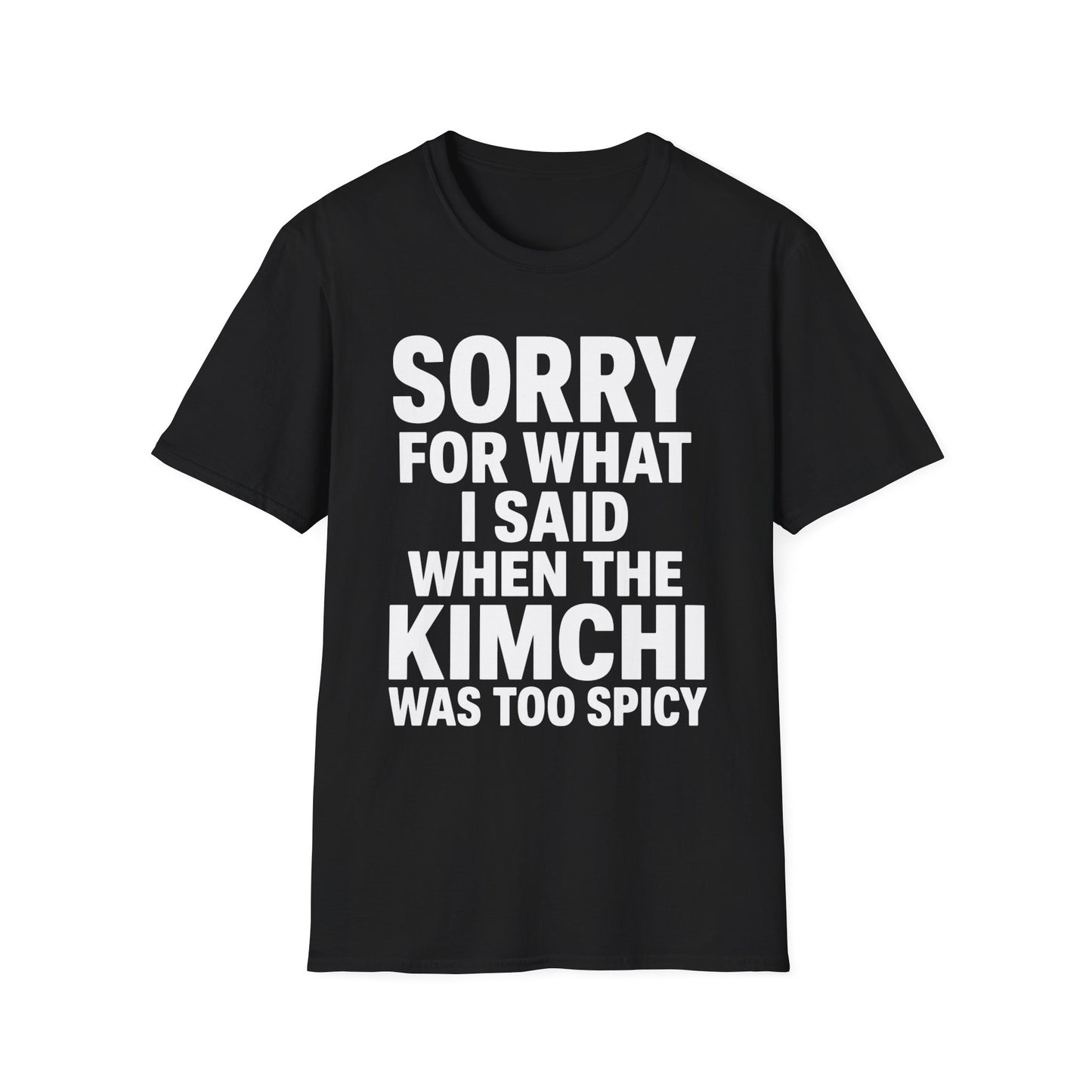 SORRY FOR WHAT I SAID T-SHIRT