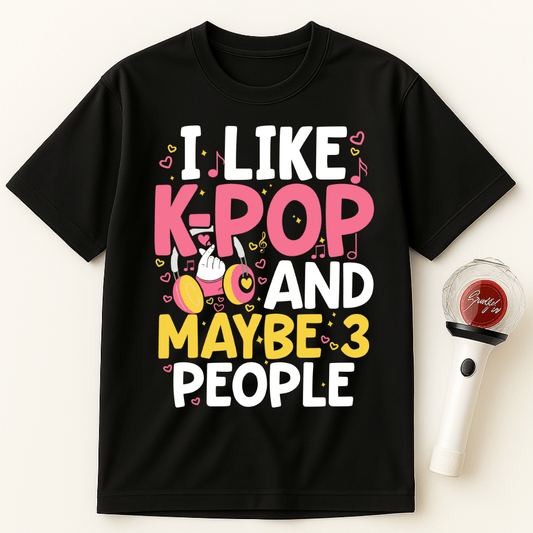 I LIKE K-POP AND MAYBE 3 PEOPLE UNISEX T-SHIRT