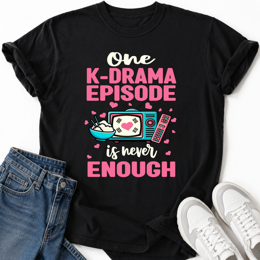 EINE K-DRAMA FOLGE IST NIE GENUG T-SHIRT