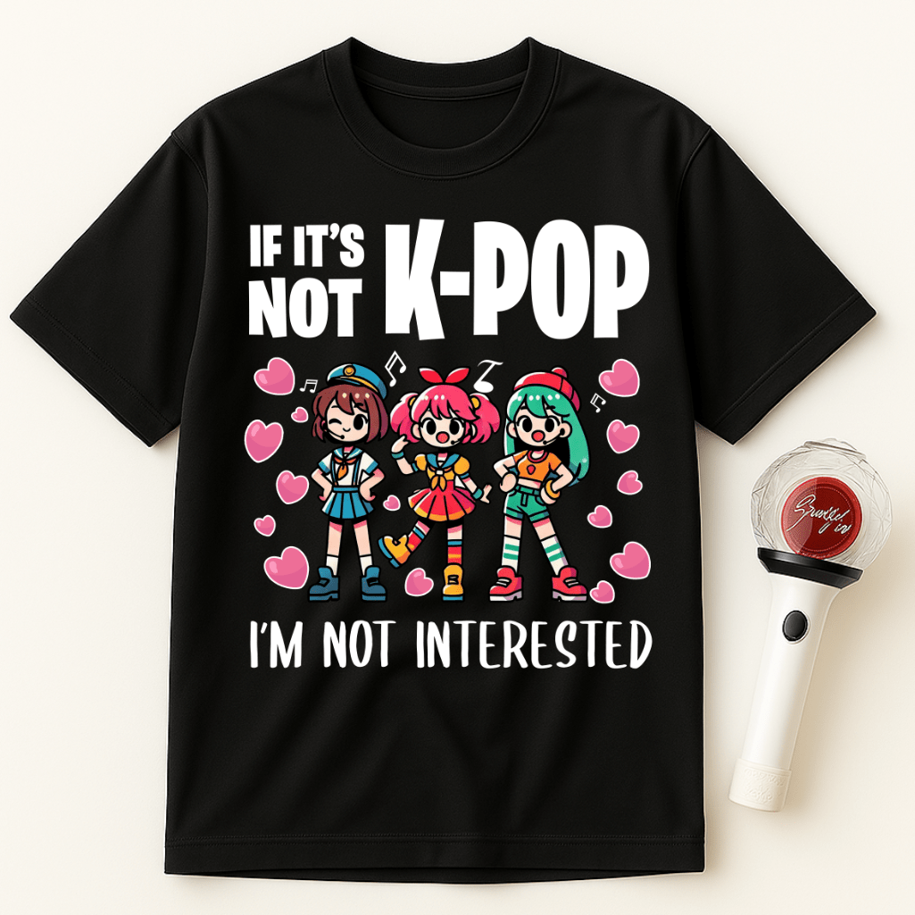 IF IT'S NOT K-POP I'M NOT INTERESTED UNISEX T-SHIRT