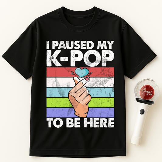 I PAUSED MY K-POP TO BE HERE UNISEX T-SHIRT