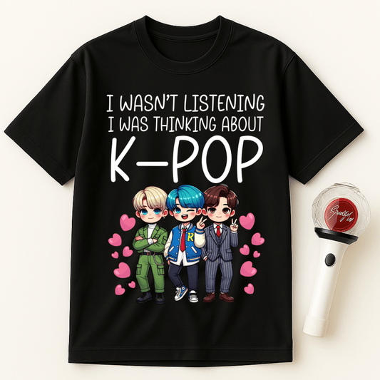 I WASN’T LISTENING I WAS THINKING ABOUT K-POP UNISEX T-SHIRT