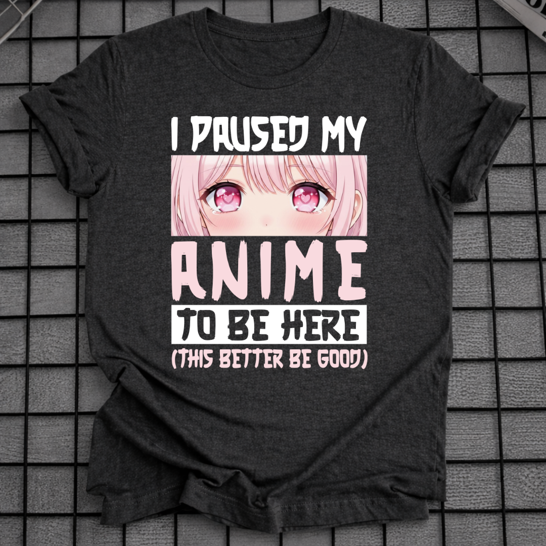 HAB MEIN ANIME PAUSIERT, UM HIER ZU SEIN T-SHIRT