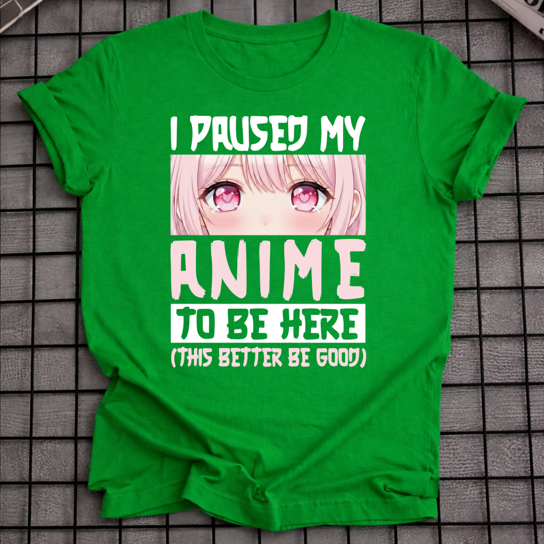 HAB MEIN ANIME PAUSIERT, UM HIER ZU SEIN T-SHIRT