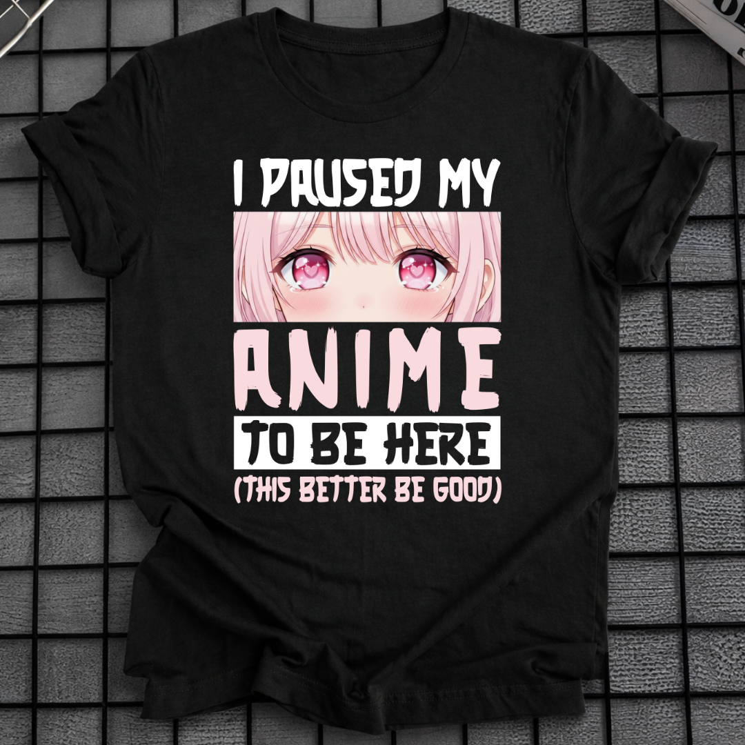 HAB MEIN ANIME PAUSIERT, UM HIER ZU SEIN T-SHIRT