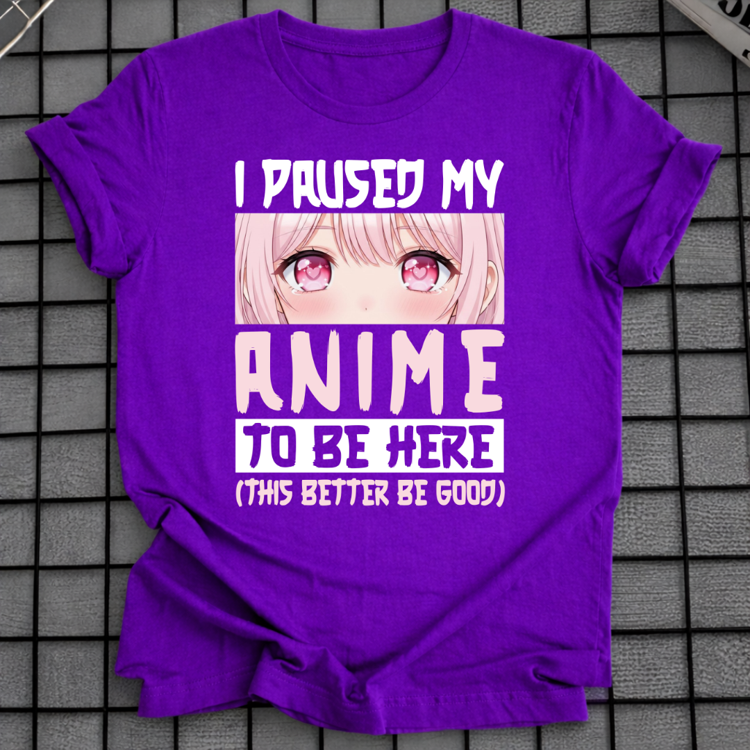 HAB MEIN ANIME PAUSIERT, UM HIER ZU SEIN T-SHIRT