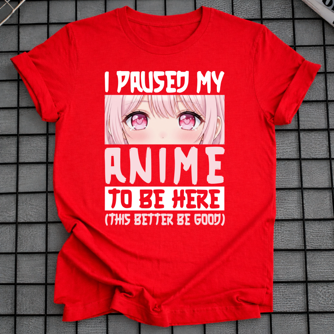 HAB MEIN ANIME PAUSIERT, UM HIER ZU SEIN T-SHIRT